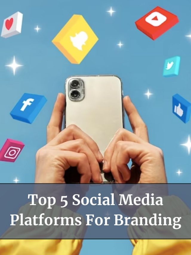 Top 5 Social Media Platforms For Branding