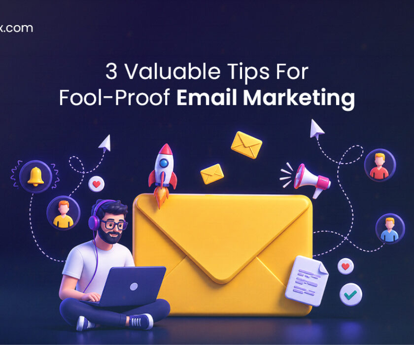 3 Valuable Tips For Fool-Proof Email Marketing
