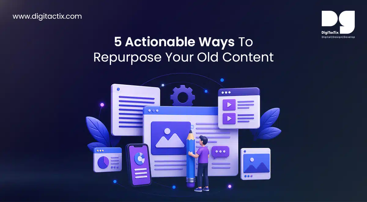 5 Actionable Ways To Repurpose Your Old Content