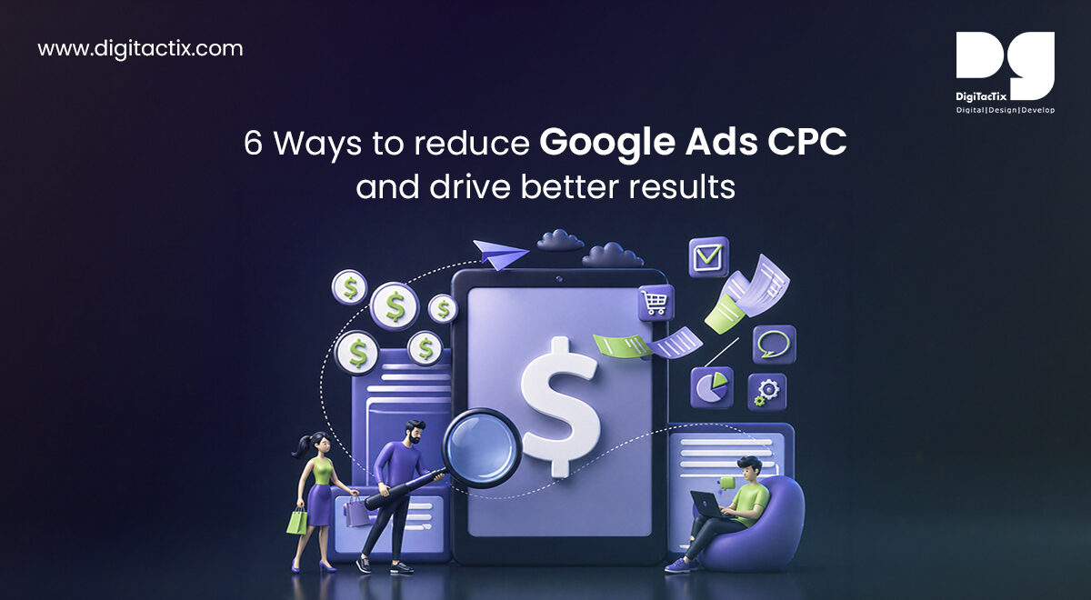 6 Ways to reduce Google Ads CPC and drive better results