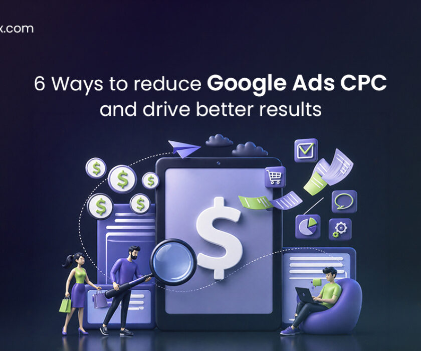 6 Ways to reduce Google Ads CPC and drive better results
