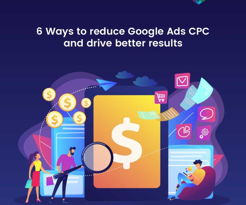 6 Ways to reduce Google Ads CPC and drive better results