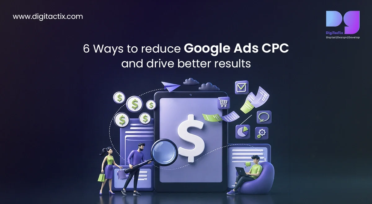 6 Ways to reduce Google Ads CPC and drive better results