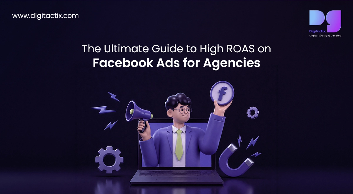 The Ultimate Guide to High ROAS on Facebook Ads for Agencies