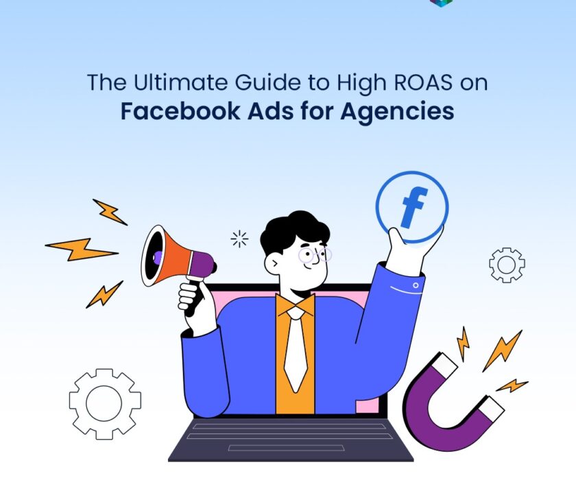 The Ultimate Guide to High ROAS on Facebook Ads for Agencies
