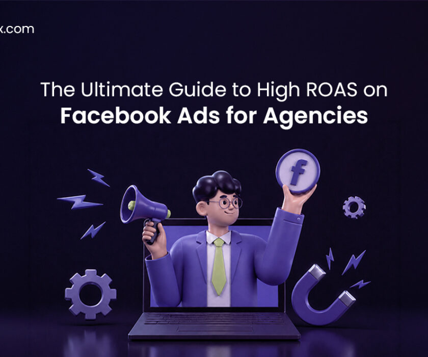The Ultimate Guide to High ROAS on Facebook Ads for Agencies