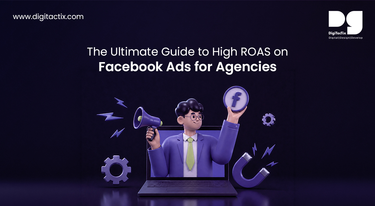 The Ultimate Guide to High ROAS on Facebook Ads for Agencies